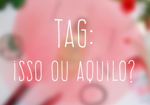 TAG : Isso ou Aquilo!